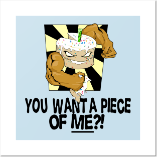 YOU WANT A PIECE OF ME?! Posters and Art